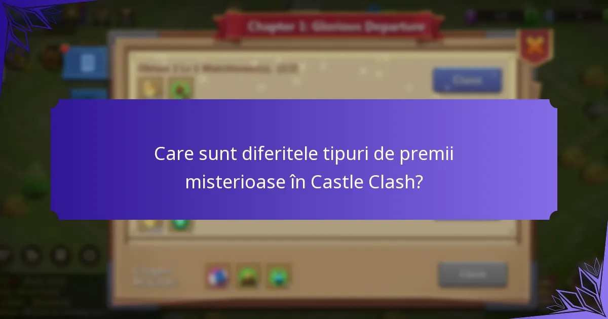 Care sunt diferitele tipuri de premii misterioase în Castle Clash?