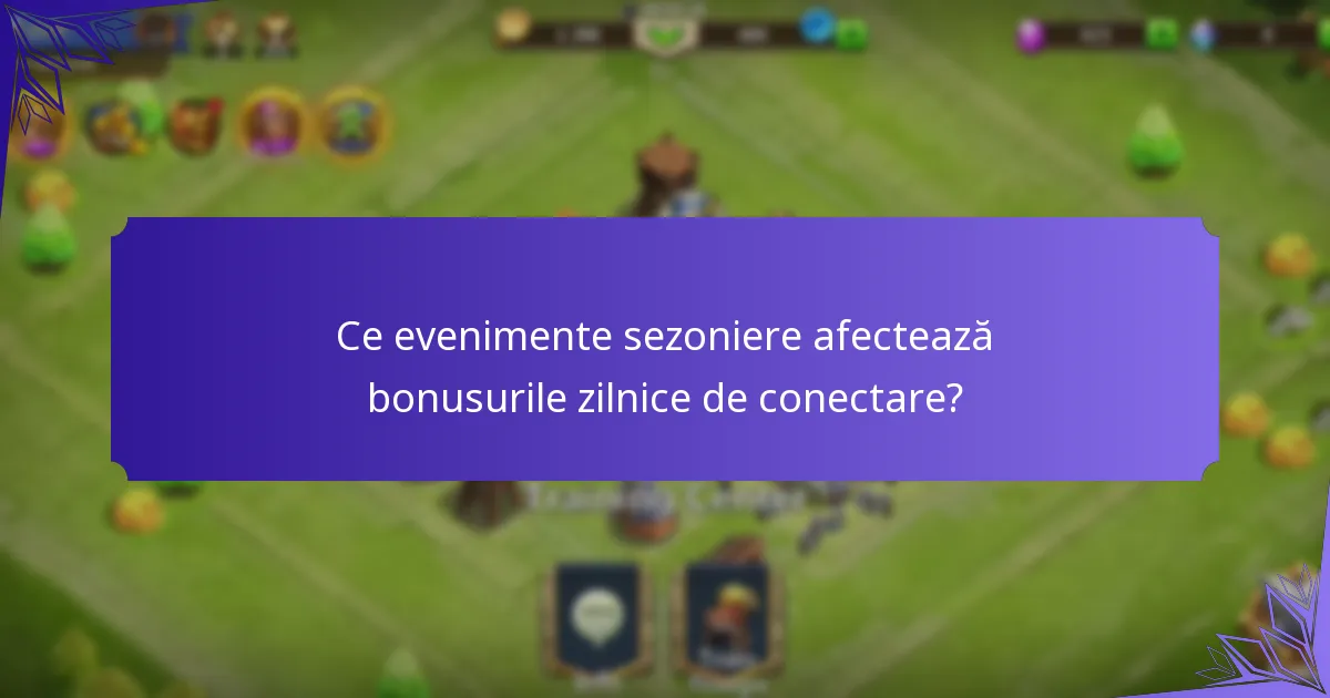Ce evenimente sezoniere afectează bonusurile zilnice de conectare?