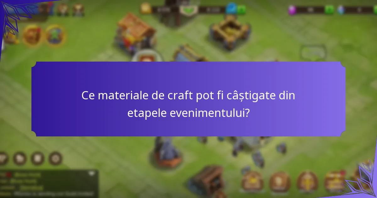 Ce materiale de craft pot fi câștigate din etapele evenimentului?