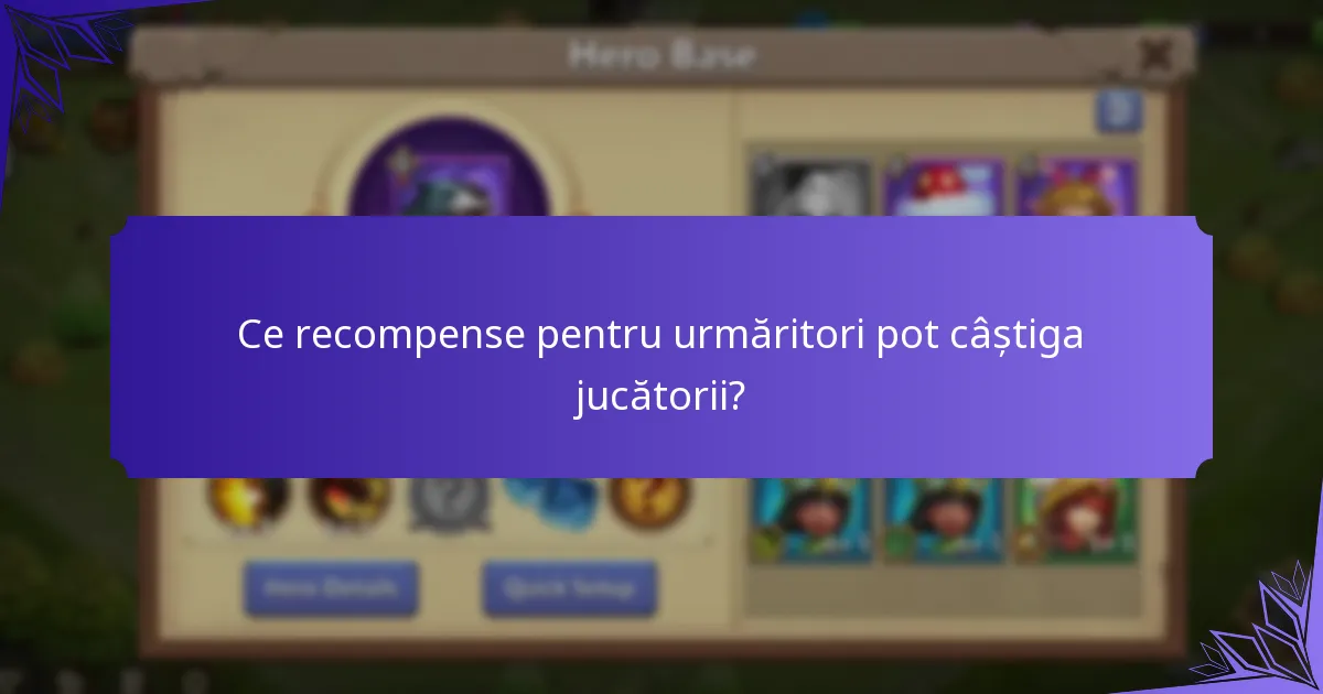 Ce recompense pentru urmăritori pot câștiga jucătorii?