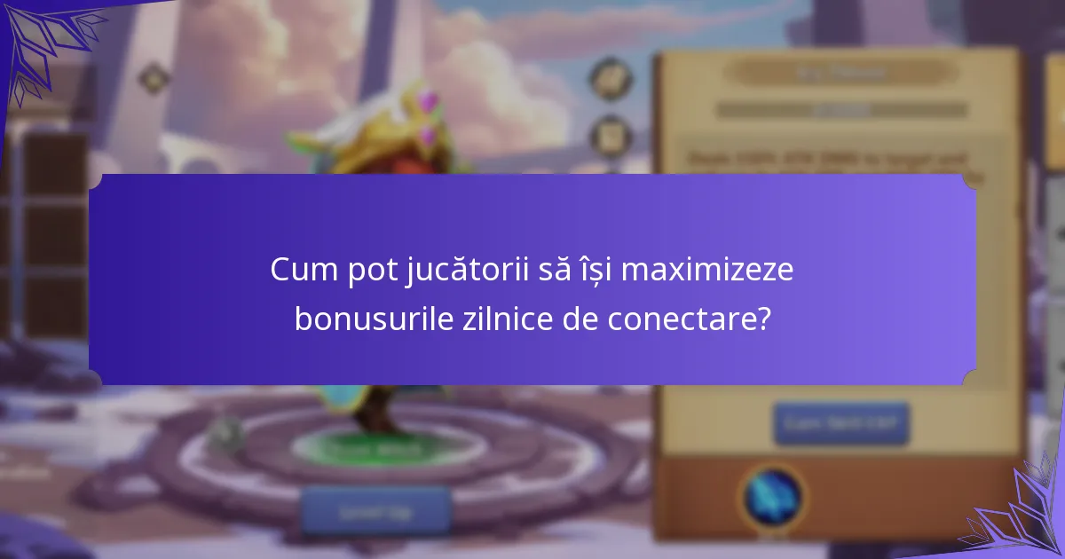 Cum pot jucătorii să își maximizeze bonusurile zilnice de conectare?