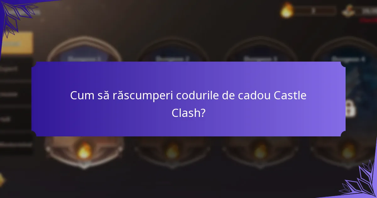 Cum să maximizezi beneficiile din codurile de cadou Castle Clash?