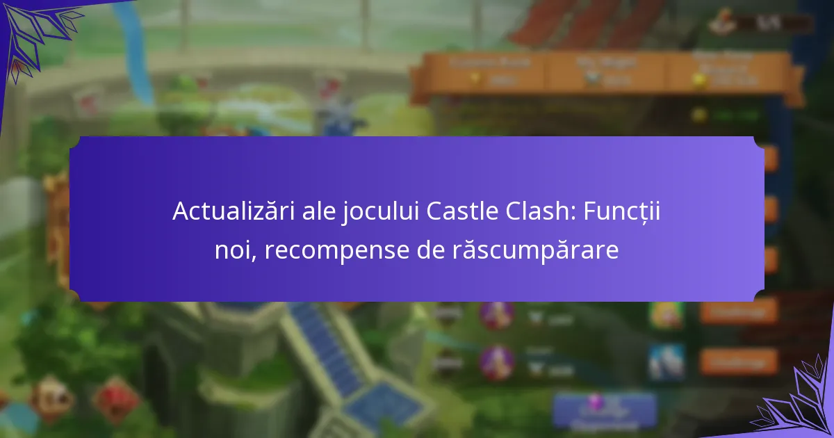 Actualizări ale jocului Castle Clash: Funcții noi, recompense de răscumpărare